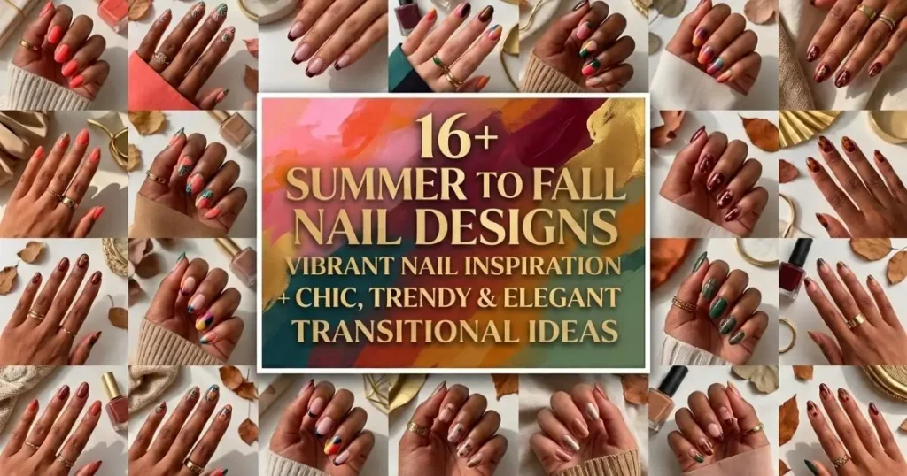 16+ Summer to Fall Nail Designs with chic, trendy, elegant colors, French tips, florals, and stylish seasonal accents.